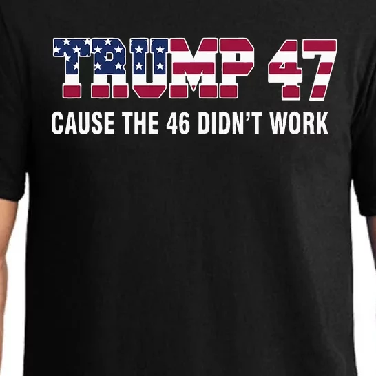 Trump 47 Cause The 46 DidnT Work Pajama Set