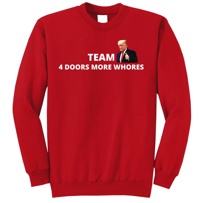 Team 4 Doors More Whores Funny Trump Sweatshirt