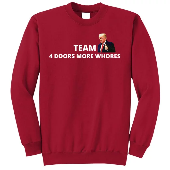 Team 4 Doors More Whores Funny Trump Tall Sweatshirt