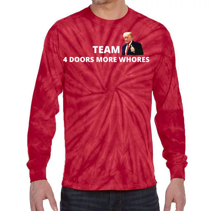 Team 4 Doors More Whores Funny Trump Tie-Dye Long Sleeve Shirt