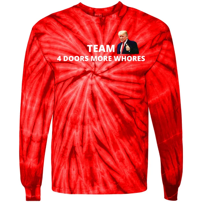 Team 4 Doors More Whores Funny Trump Tie-Dye Long Sleeve Shirt