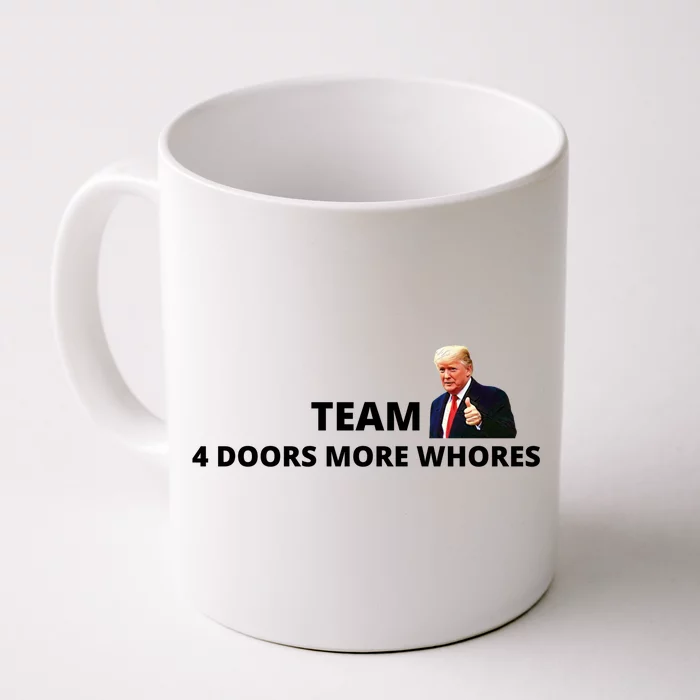 Team 4 Doors More Whores Funny Trump Front & Back Coffee Mug