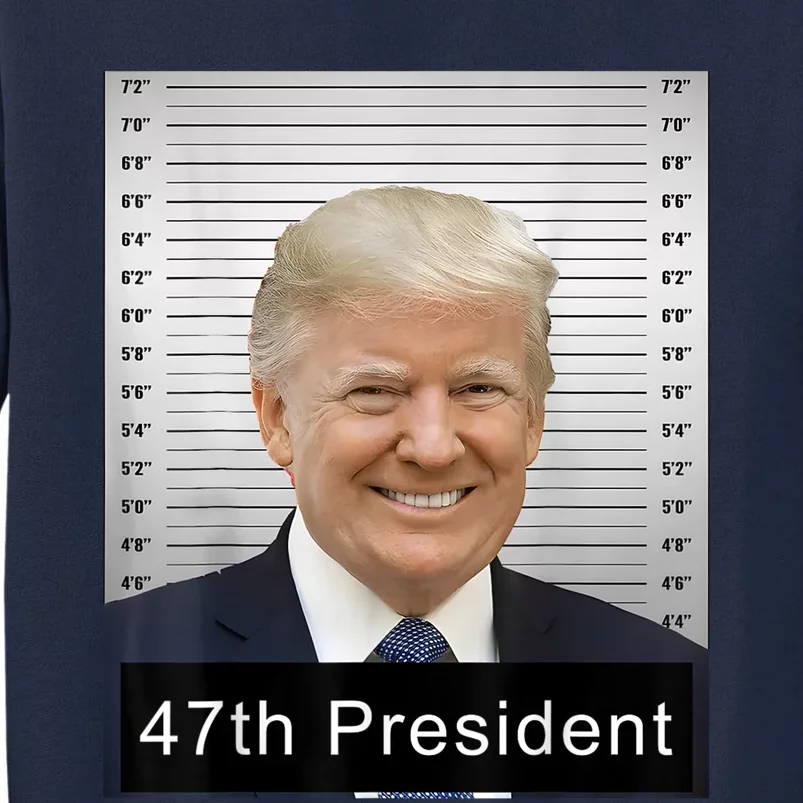 Trump 47th President 2024 Trump Mugshot Tall Sweatshirt