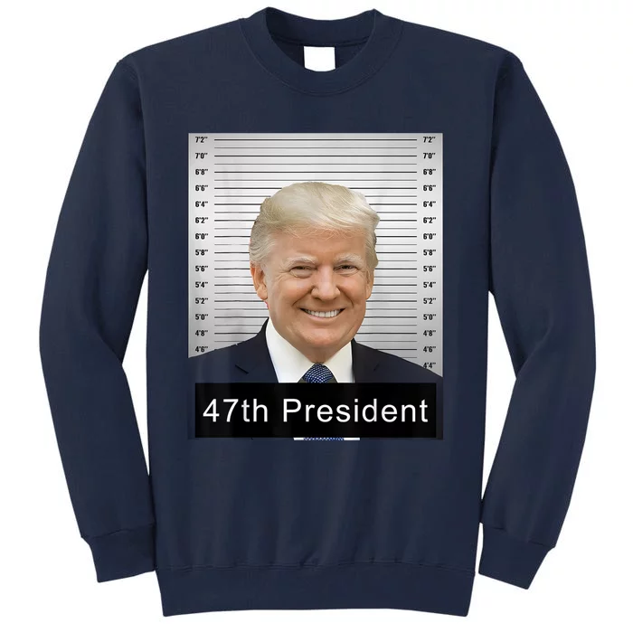 Trump 47th President 2024 Trump Mugshot Tall Sweatshirt