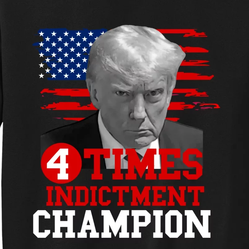 Trump 4 Time Indictment Champion Tall Sweatshirt