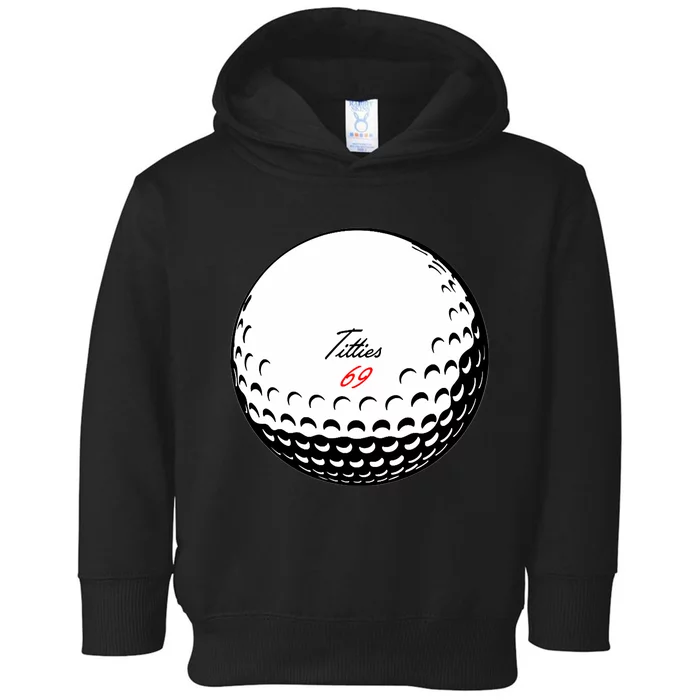 Titties 69 - Funny Golf Ball Toddler Hoodie