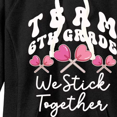 Team 6th Grade We Stick Together Sixth Teacher Heart Sucker Meaningful Gift Women's Fleece Hoodie