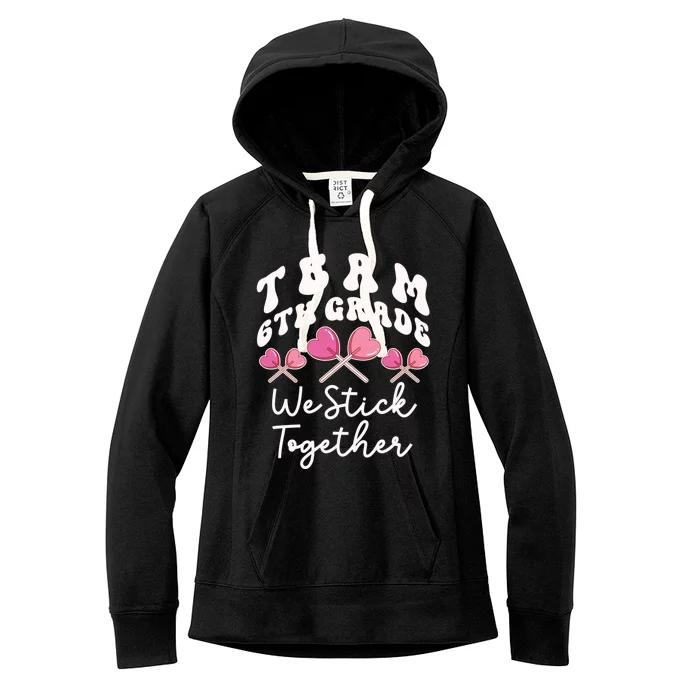 Team 6th Grade We Stick Together Sixth Teacher Heart Sucker Meaningful Gift Women's Fleece Hoodie