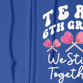 Team 6th Grade We Stick Together Sixth Teacher Heart Sucker Meaningful Gift Full Zip Hoodie