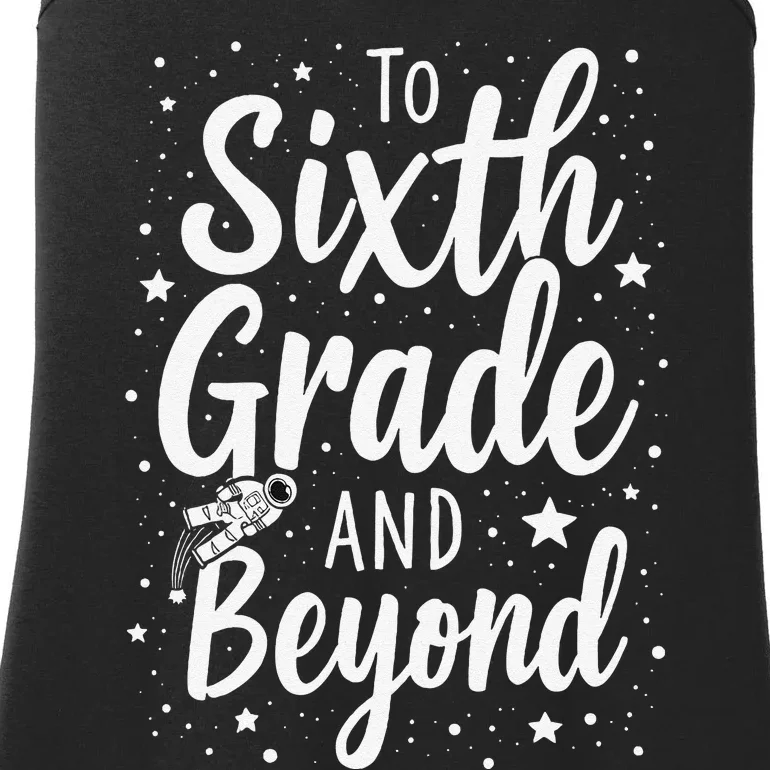 To 6th Grade And Beyond Astronaut Space Lover Back To School Ladies Essential Tank