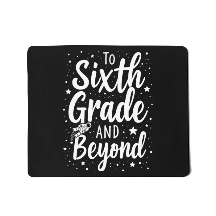 To 6th Grade And Beyond Astronaut Space Lover Back To School Mousepad