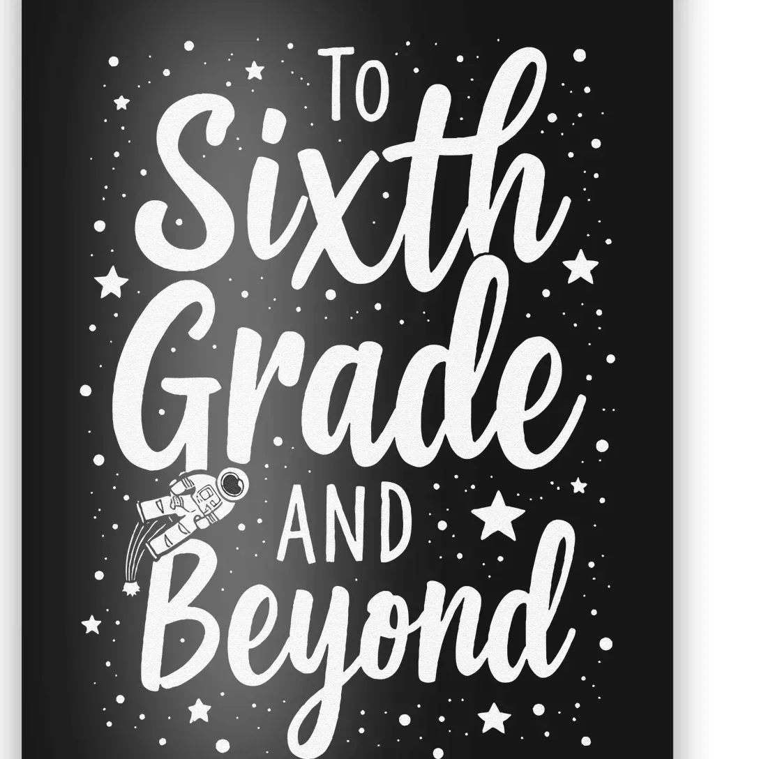 To 6th Grade And Beyond Astronaut Space Lover Back To School Poster