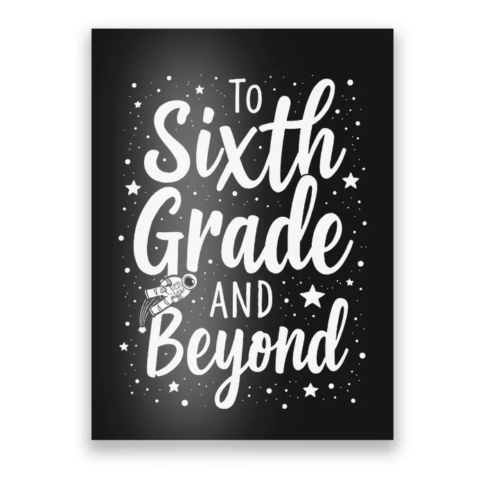 To 6th Grade And Beyond Astronaut Space Lover Back To School Poster