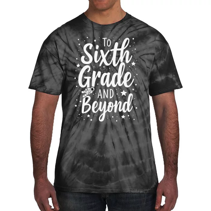 To 6th Grade And Beyond Astronaut Space Lover Back To School Tie-Dye T-Shirt