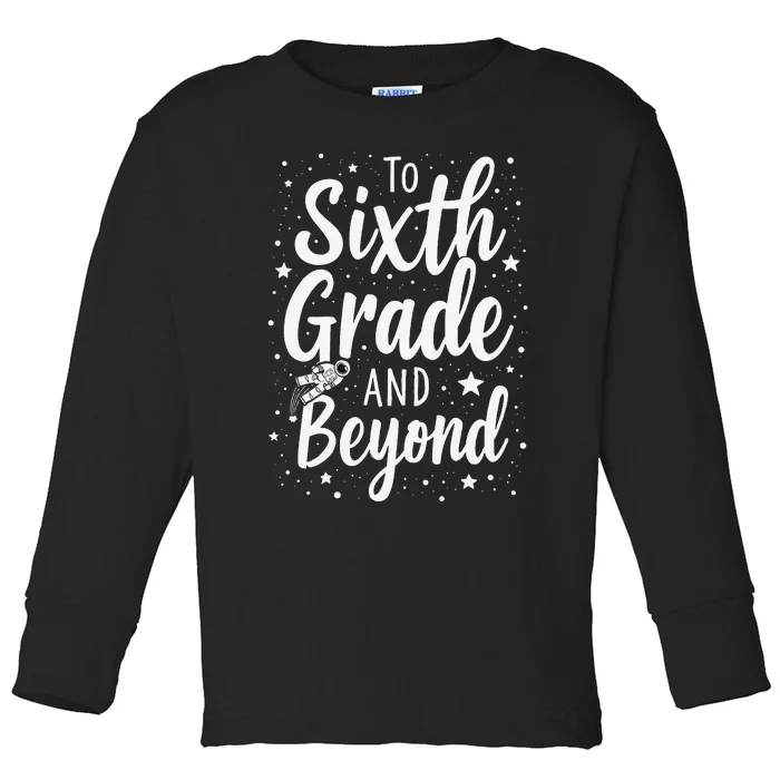 To 6th Grade And Beyond Astronaut Space Lover Back To School Toddler Long Sleeve Shirt