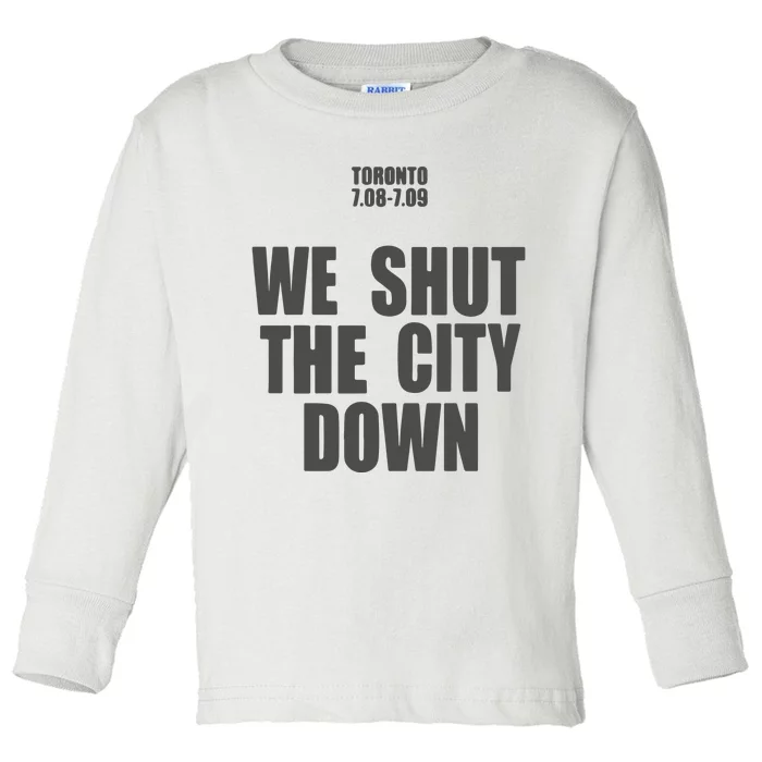 Toronto 7.08 7.09 We Shut The City Down Toddler Long Sleeve Shirt