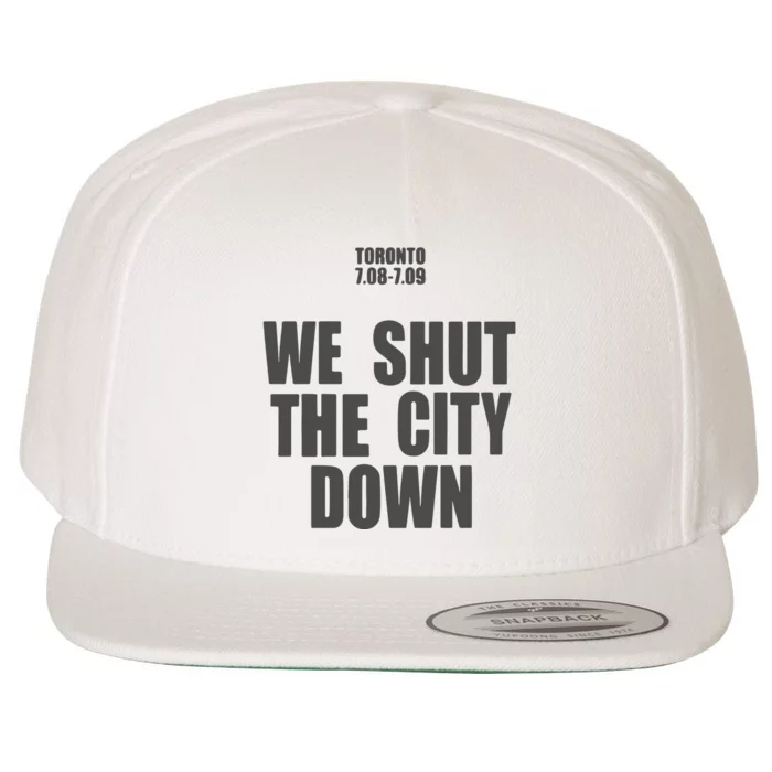 Toronto 7.08 7.09 We Shut The City Down Wool Snapback Cap