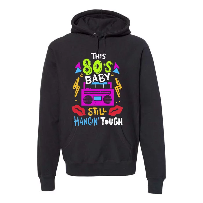 This 80S Baby Still Hangin Tough Cute Retro Eighties Premium Hoodie