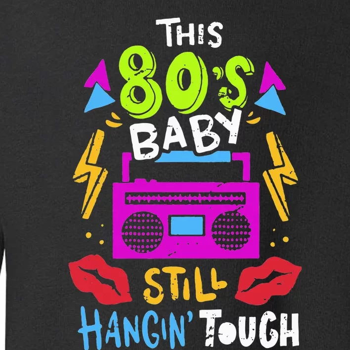 This 80S Baby Still Hangin Tough Cute Retro Eighties Toddler Sweatshirt