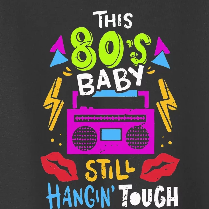 This 80S Baby Still Hangin Tough Cute Retro Eighties Toddler T-Shirt