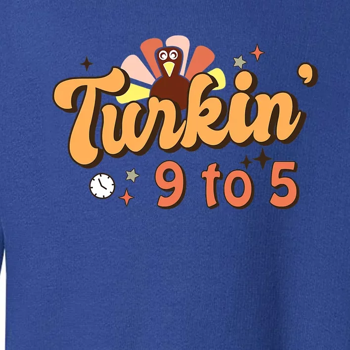 Turkin' 9 To 5 Cute Fall Season Thanksgiving Toddler Sweatshirt