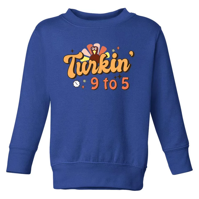 Turkin' 9 To 5 Cute Fall Season Thanksgiving Toddler Sweatshirt