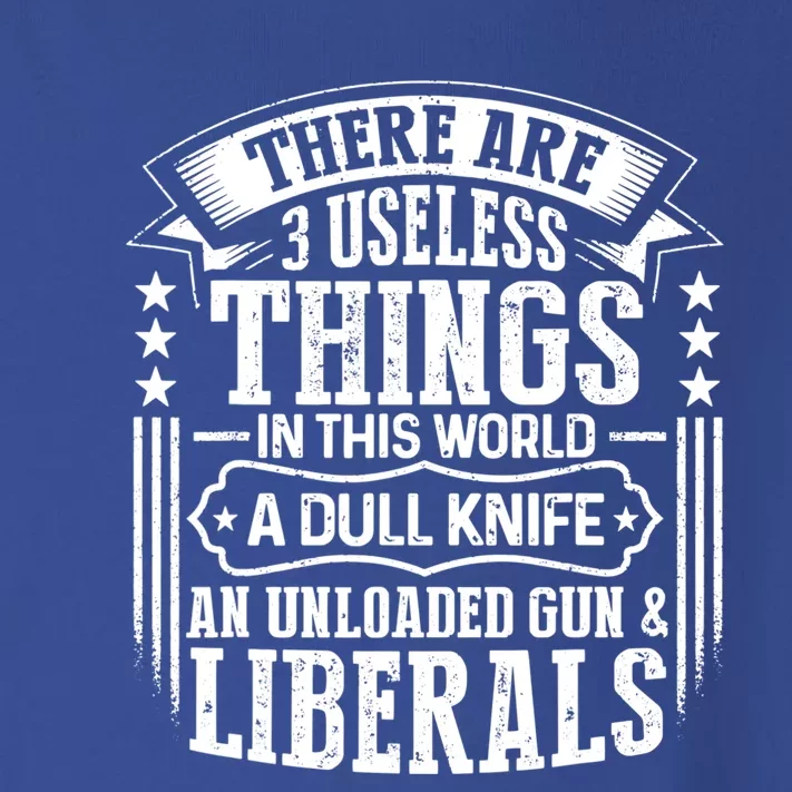 There Are 3 Useless Things Liberals Dull Knife Unloaded Gun Great Gift Toddler Long Sleeve Shirt