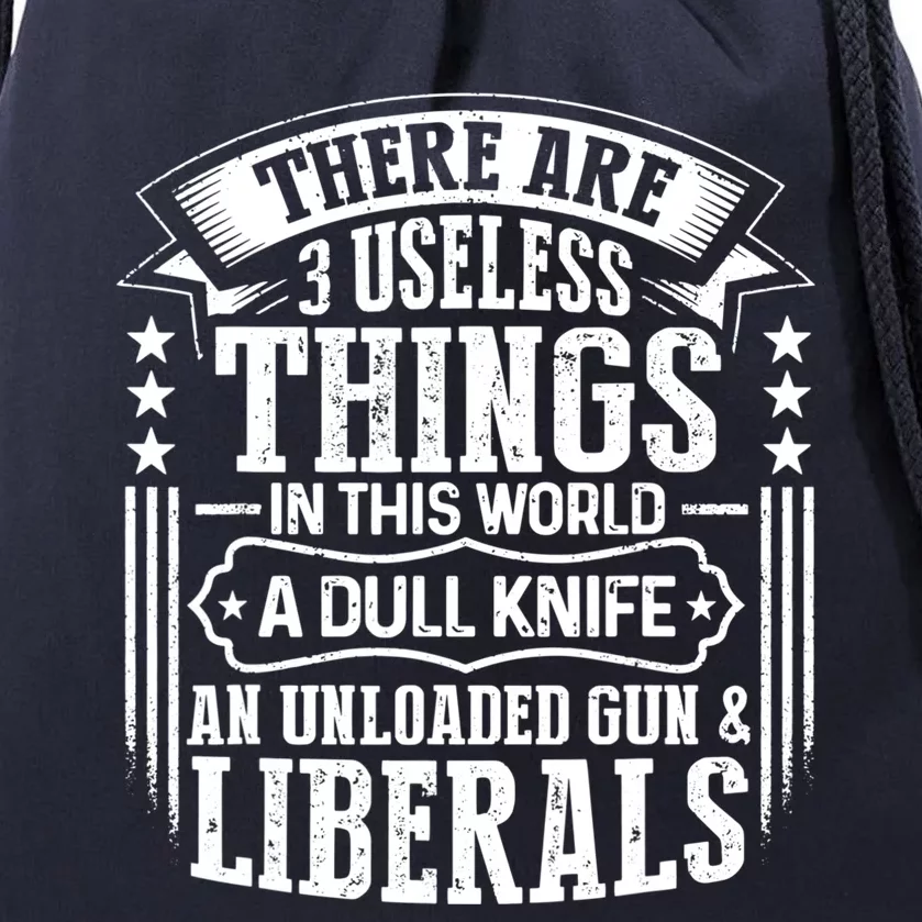 There Are 3 Useless Things Liberals Dull Knife Unloaded Gun Great Gift Drawstring Bag