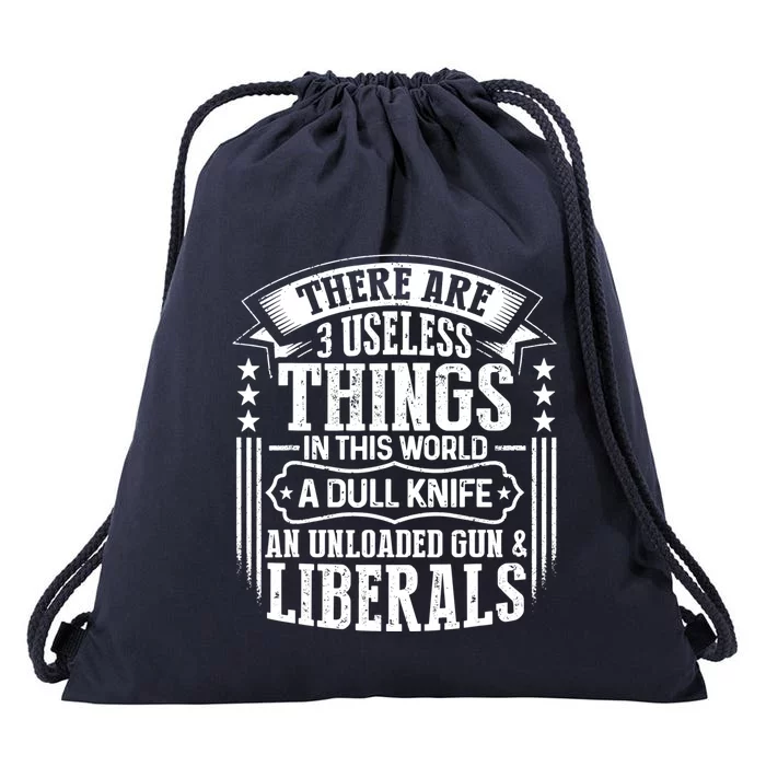 There Are 3 Useless Things Liberals Dull Knife Unloaded Gun Great Gift Drawstring Bag