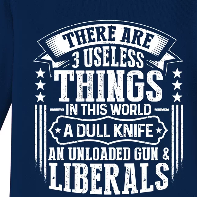 There Are 3 Useless Things Liberals Dull Knife Unloaded Gun Great Gift Baby Long Sleeve Bodysuit