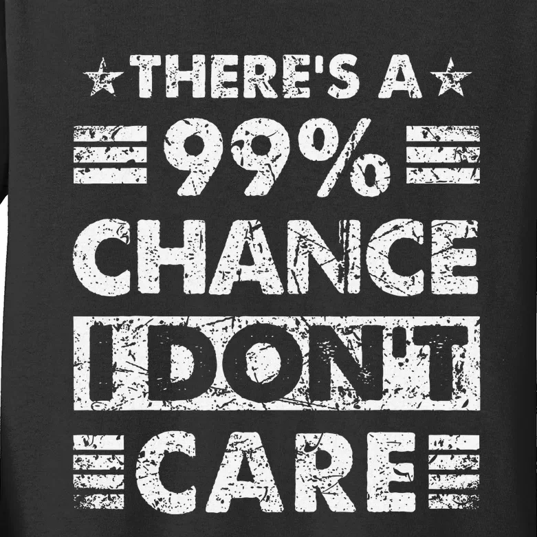 ThereS A 99 Chance I DonT Care Kids Long Sleeve Shirt