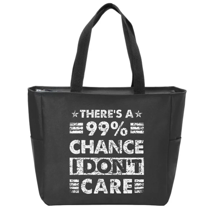 ThereS A 99 Chance I DonT Care Zip Tote Bag