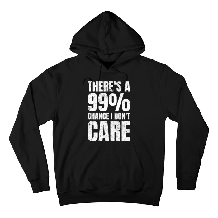 ThereS A 99% Chance I DonT Care Hoodie