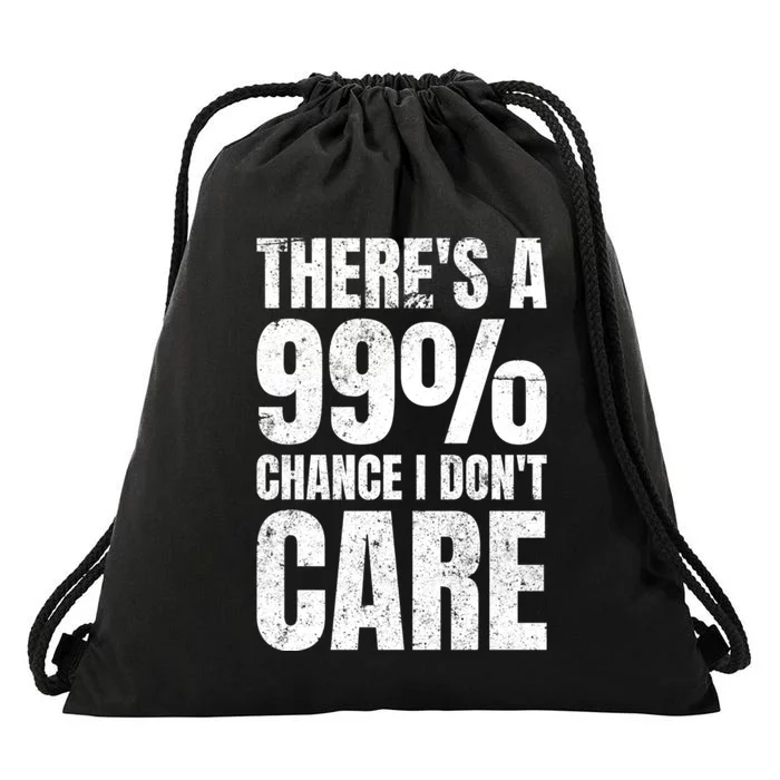 ThereS A 99% Chance I DonT Care Drawstring Bag