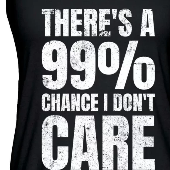 ThereS A 99% Chance I DonT Care Ladies Essential Flowy Tank