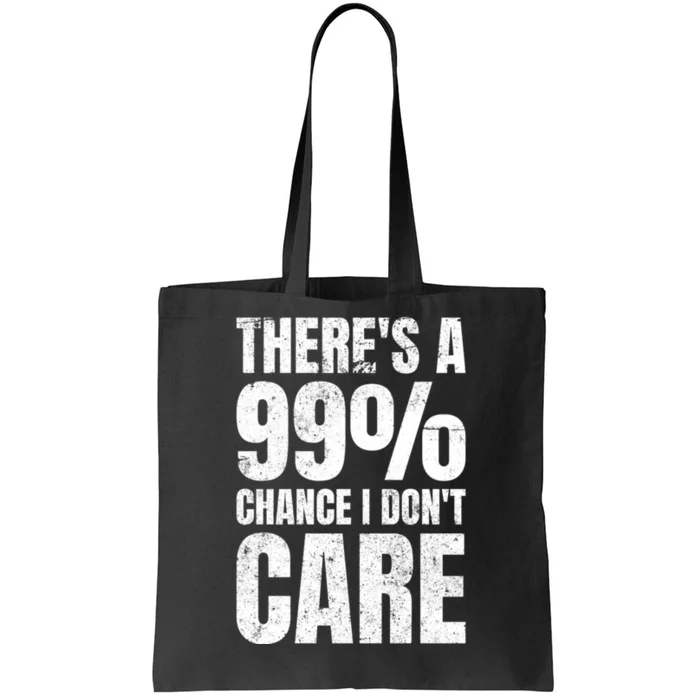 ThereS A 99% Chance I DonT Care Tote Bag