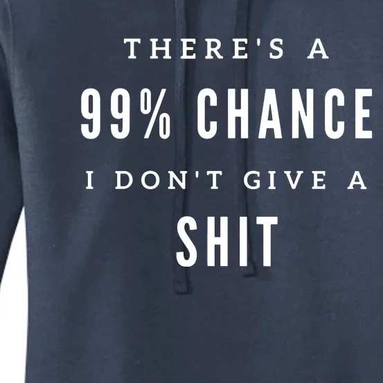 ThereS A 99% Chance I DonT Give A Shit Women's Pullover Hoodie