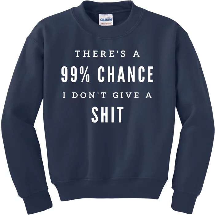 ThereS A 99% Chance I DonT Give A Shit Kids Sweatshirt