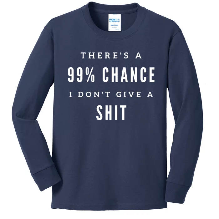 ThereS A 99% Chance I DonT Give A Shit Kids Long Sleeve Shirt