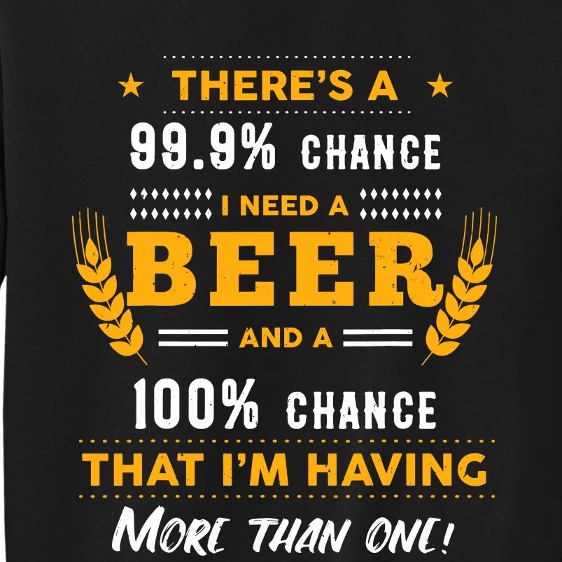 ThereS A 999% Chance I Need A Beer Funny Beer Lover Gift Sweatshirt