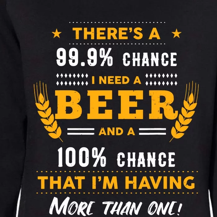 ThereS A 999% Chance I Need A Beer Funny Beer Lover Gift Womens California Wash Sweatshirt