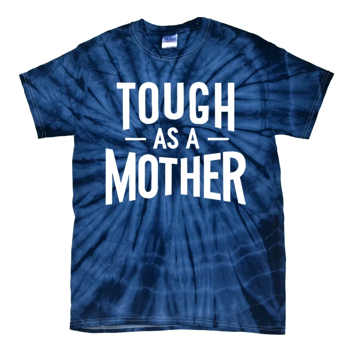 Tough As A Mother White Tie-Dye T-Shirt