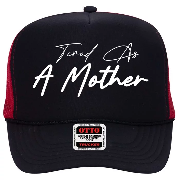 Tired As A Mother Mom Life High Crown Mesh Trucker Hat