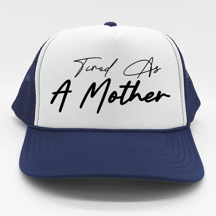 Tired As A Mother Mom Life Trucker Hat