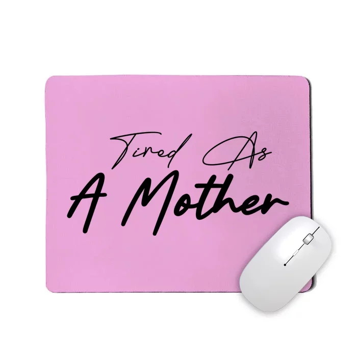 Tired As A Mother Mom Life Mousepad