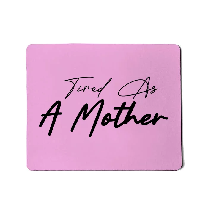 Tired As A Mother Mom Life Mousepad