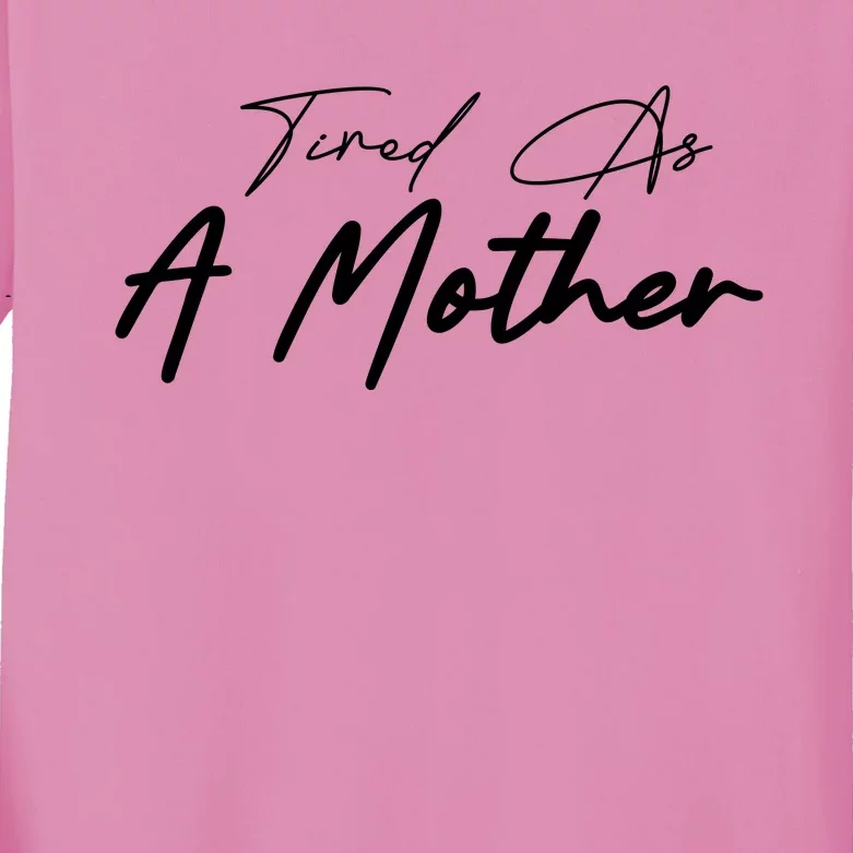 Tired As A Mother Mom Life Kids Long Sleeve Shirt