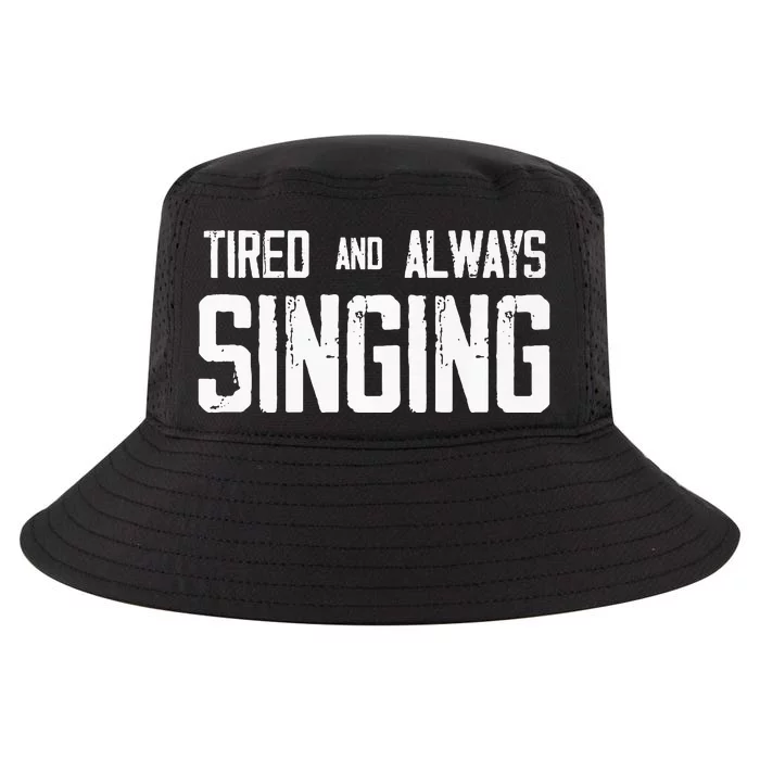 Tired And Always Singing Cool Comfort Performance Bucket Hat