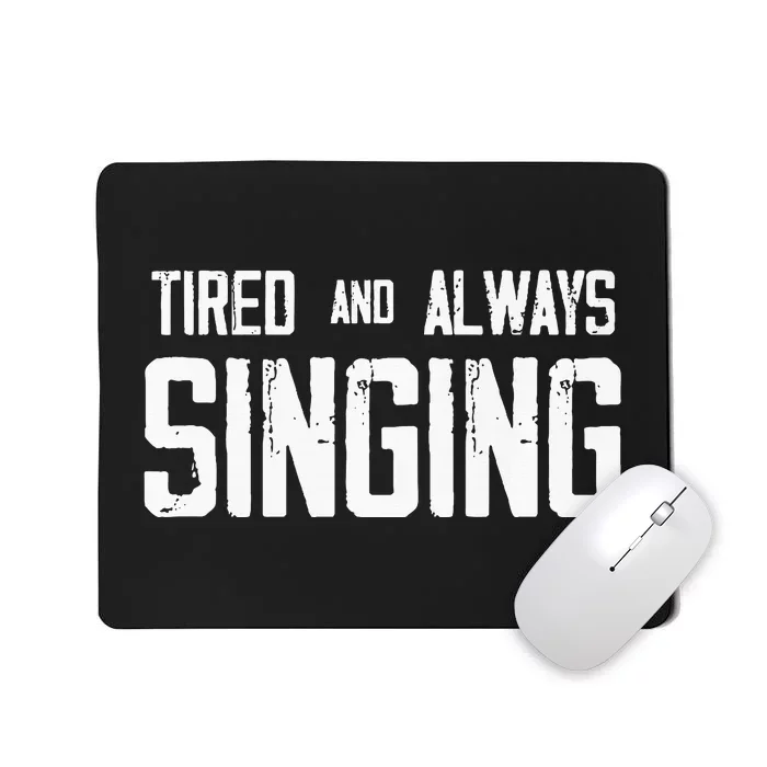 Tired And Always Singing Mousepad