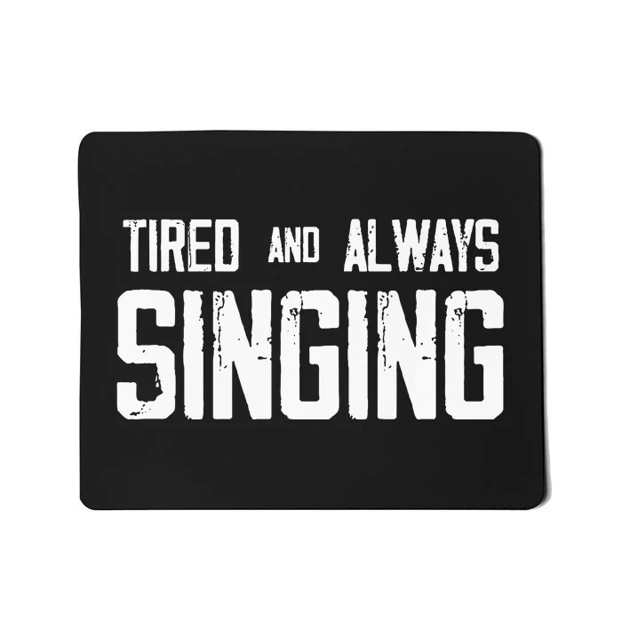 Tired And Always Singing Mousepad